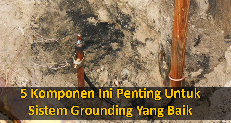 5 Komponen Ini Penting Untuk Sistem Grounding Yang Baik | PT. Radius ...